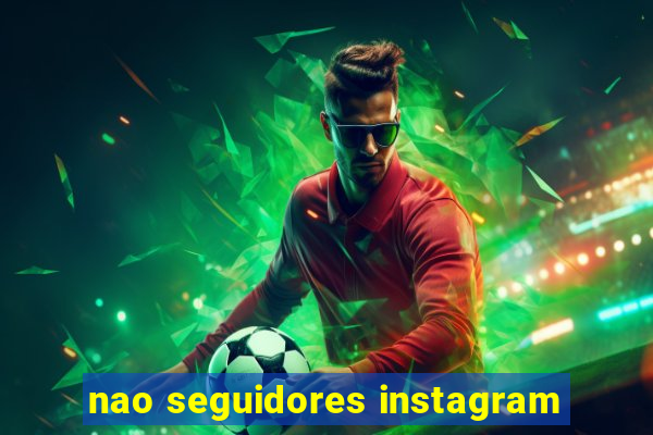 nao seguidores instagram
